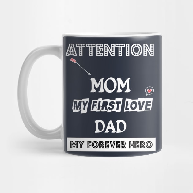 ATTENTION MOM MY FIRST LOVE DAD MY FOREVER HERO VALENTINE by barwarrior